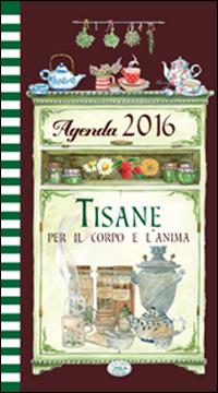 Tisane per il corpo e l'anima. Agenda 2016 - copertina