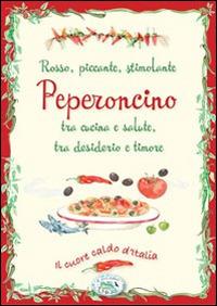 Peperoncino rosso, piccante, stimolante, tra cucina e salute, tra desiderio e timore - copertina