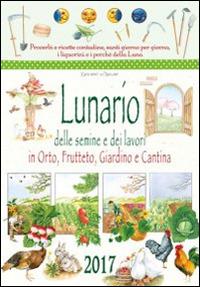 Lunario delle semine e dei lavori in orto, frutteto, giardino e cantina. Calendario 2017 - copertina