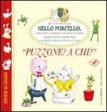 Nello Porcello. Puzzone a chi? Ediz. illustrata