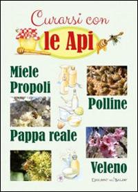 Curarsi con le api. Miele, propoli, polline, pappa reale e veleno - copertina