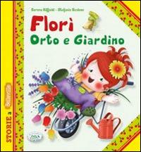 Florì orto e giardino. Ediz. illustrata - Serena Riffaldi - copertina