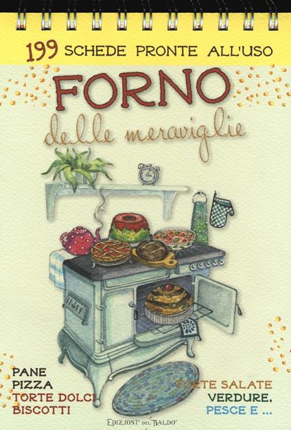 Forno delle meraviglie. 199 schede pronte all'uso. Pane, pizza, torte dolci, biscotti, torte salate, verdure, pesce e.... Ediz. a spirale - copertina