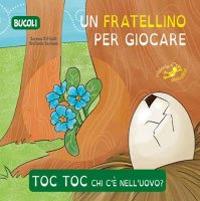 Toc toc chi c'è nell'uovo? Un fratellino per giocare. Ediz. illustrata - Serena Riffaldi - copertina