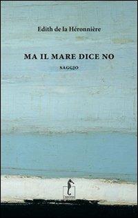 Ma il mare dice no - Edith de La Héronnière - copertina