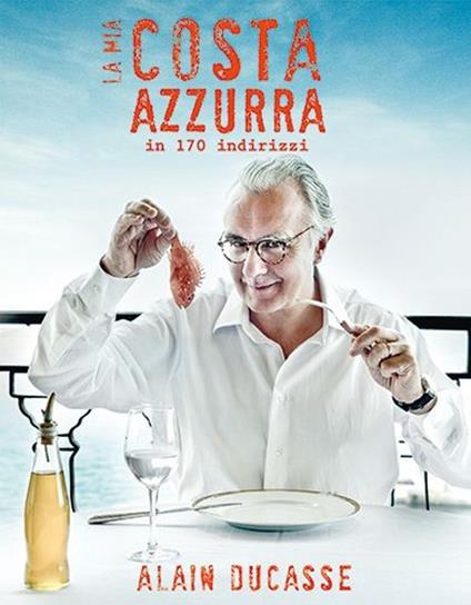 La mia Costa Azzurra in 170 indirizzi - Alain Ducasse - copertina