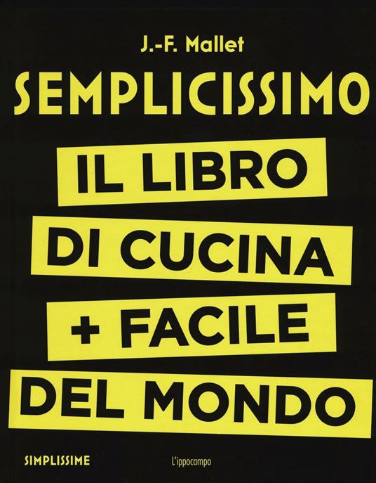 Semplicissimo. Il libro di cucina + facile del mondo. Vol. 1 - Jean-François Mallet - copertina