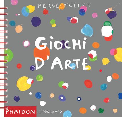 Giochi d'arte. Ediz. a spirale - Hervé Tullet - copertina