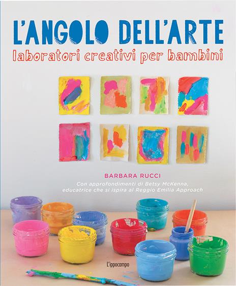 L' angolo dell'arte. Laboratori creativi per bambini - Barbara Rucci -  Libro - L'Ippocampo Ragazzi - | IBS