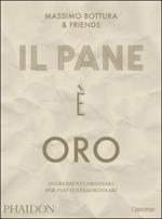 Il pane è oro. Ingredienti ordinari per piatti straordinari