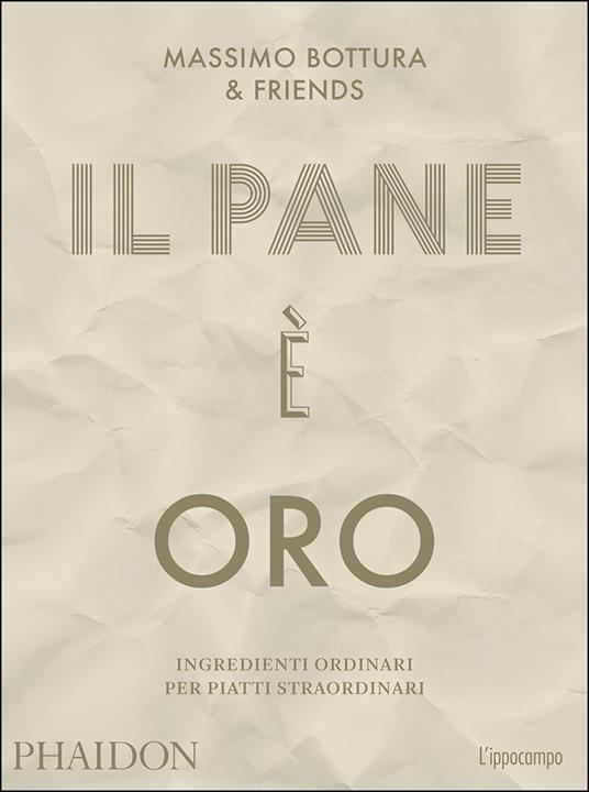 Il pane è oro. Ingredienti ordinari per piatti straordinari - Massimo Bottura - copertina