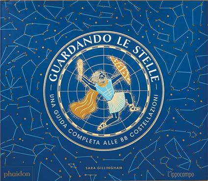 Guardando le stelle. Una guida completa alle 88 costellazioni - Sara Gillingham - copertina