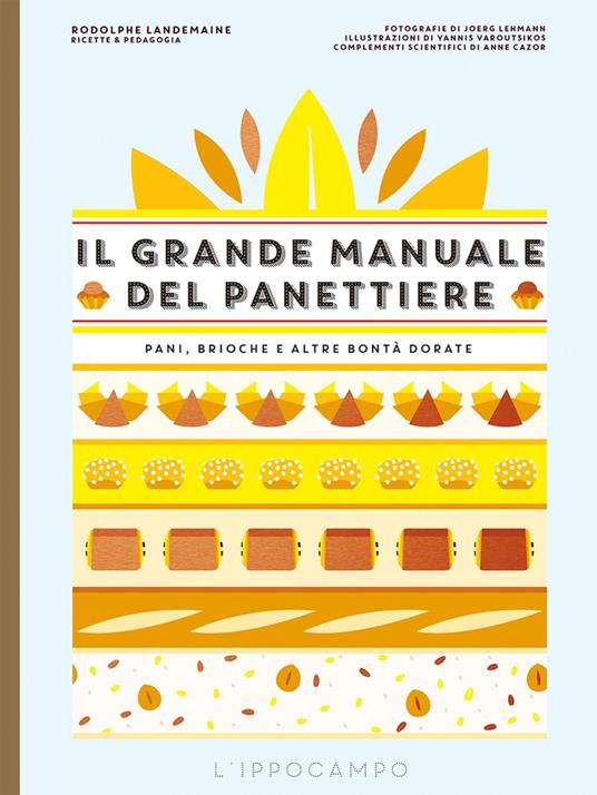 Il grande manuale del panettiere. Pani, brioche e altre bontà dorate - Rodolphe Landemaine - copertina
