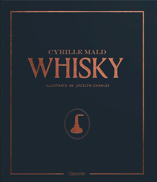 Whisky. Dai single malts scozzesi alle distillerie artigianali - Cyrille Mald - copertina