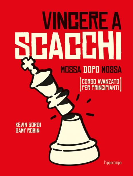 Vincere a scacchi. Mossa dopo mossa (corso avanzato per principianti) - Kévin Bordi,Samy Robin - copertina