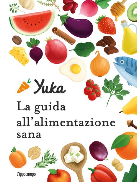 Yuka. La guida all'alimentazione sana. Ediz. a colori - Julie Chapon,Anthony Berthou - copertina