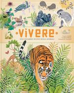 Vivere. Uno sguardo nuovo sugli animali. Ediz. a colori