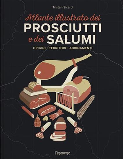 L'atlante illustrato dei prosciutti e salumi. Ediz. a colori - Tristan Sicard - copertina