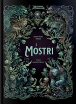 I mostri. L'enciclopedia del meraviglioso. Ediz. illustrata