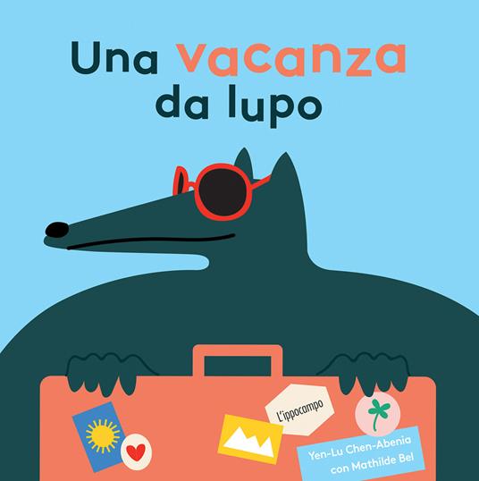 Una vacanza da lupo. Ediz. illustrata - Mathilde Bel,Yen-Lu Chen-Abenia - copertina