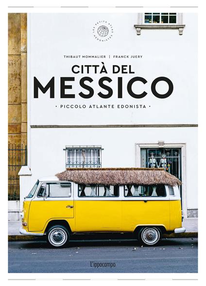 Città del Messico. Piccolo atlante edonista - Thibault Mommalier,Franck Juery - copertina