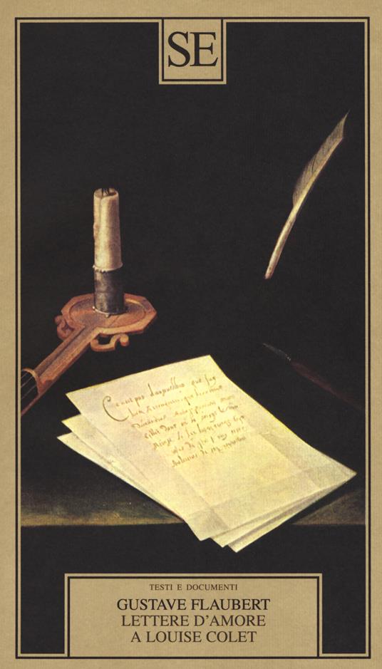 Lettere d'amore a Louise Colet 1846-1848 - Gustave Flaubert - Libro - SE -  Testi e documenti | IBS