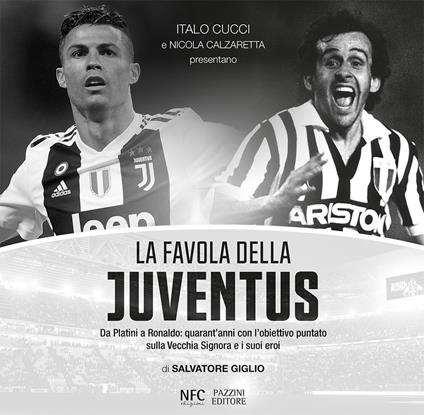 La favola della Juventus. Da Platini a Ronaldo: quarant'anni con l'obiettivo puntato sulla Vecchia Signora e i suoi eroi - Salvatore Giglio - copertina