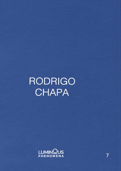 Rodrigo Chapa. Ediz. italiana, spagnola e inglese. Con Fotografia in tiratura di 100 - Rodrigo Chapa - copertina