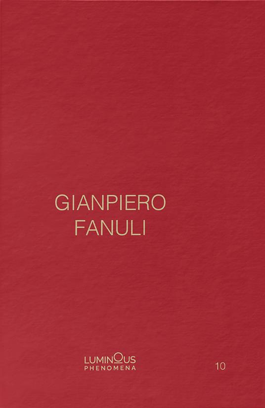 Gianpiero Fanuli. Luminous Phenomena. Ediz. inglese, italiana e francese. Vol. 10 - Gianpiero Fanuli - copertina