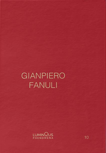 Gianpiero Fanuli. Luminous Phenomena. Ediz. inglese, italiana e francese. Vol. 10 - Gianpiero Fanuli - copertina