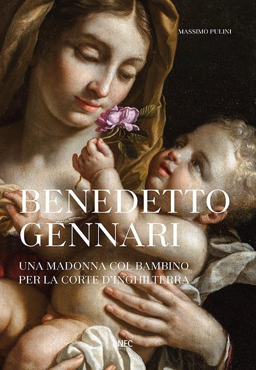 Benedetto Gennari. Una Madonna col bambino per la Corte d'Inghilterra. Ediz. a colori - Massimo Pulini - copertina