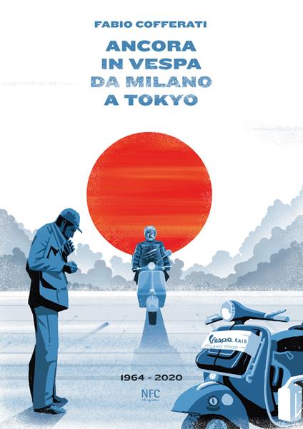 Ancora in vespa da Milano a Tokyo. 1964 - 2020 - Fabio Cofferati - copertina