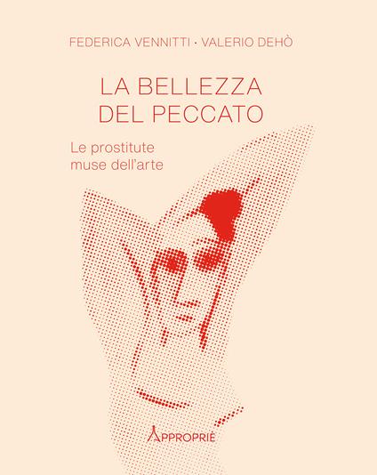 La bellezza del peccato. Le prostitute muse dell'arte - Federica Vennitti,Valerio Dehò - copertina