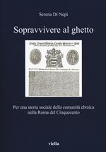 Sopravvivere al ghetto. Per una storia sociale della comunità ebraica nella Roma del Cinquecento