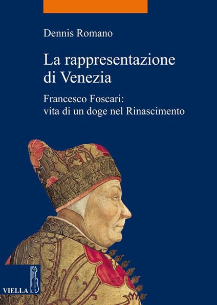 La rappresentazione di Venezia. Francesco Foscari: vita di un doge nel Rinascimento - Dennis Romano,Francesca Ortalli - ebook