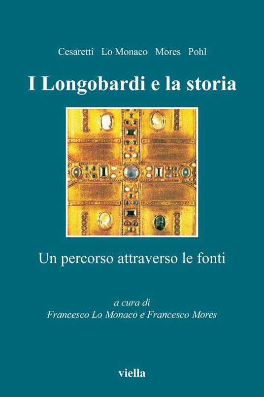I Longobardi e la storia. Un percorso attraverso le fonti - Francesco Lo Monaco,Francesco Mores - ebook
