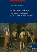 La fucina di Vulcano. I metalli nel mondo antico: storia, tecnologia, conservazione