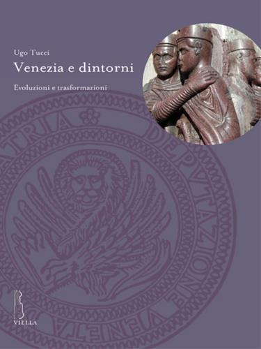 Venezia e dintorni. Evoluzioni e trasformazioni - Ugo Tucci - copertina