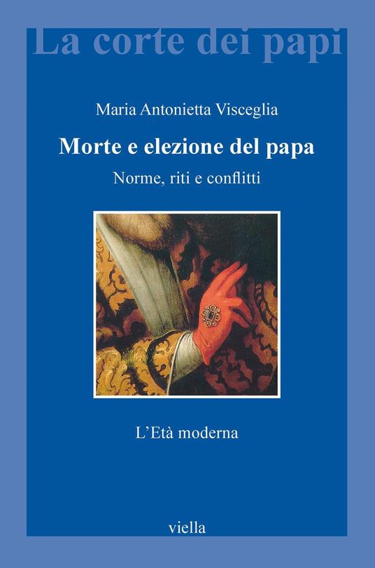 Morte e elezione del papa. Norme, riti e conflitti. L'età moderna - Maria Antonietta Visceglia - ebook