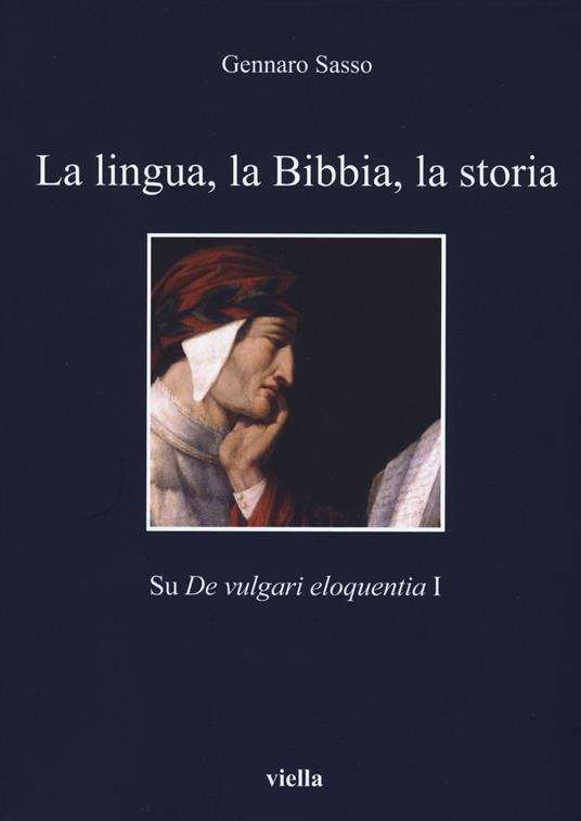 La lingua, la Bibbia, la storia. Sul «De vulgari eloquentia» 1 - Gennaro Sasso - copertina