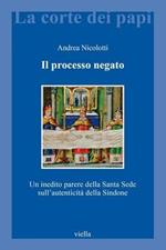 Il processo negato. Un inedito parere della Santa Sede sull'autenticità della Sindone