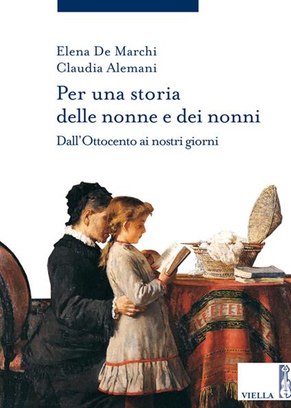 Per una storia delle nonne e dei nonni. Dall'Ottocento ai nostri giorni - Claudia Alemani,Elena De Marchi - ebook
