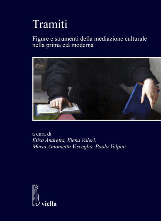 Tramiti. Figure e strumenti della mediazione culturale nella prima età moderna - Elisa Andretta,Elena Valeri,Maria Antonietta Visceglia,Paola Volpini - ebook