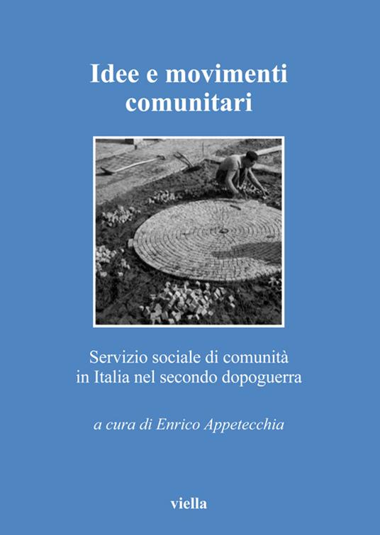 Idee e movimenti comunitari. Servizio sociale di comunità in Italia nel secondo dopoguerra - E. Appetecchia - ebook