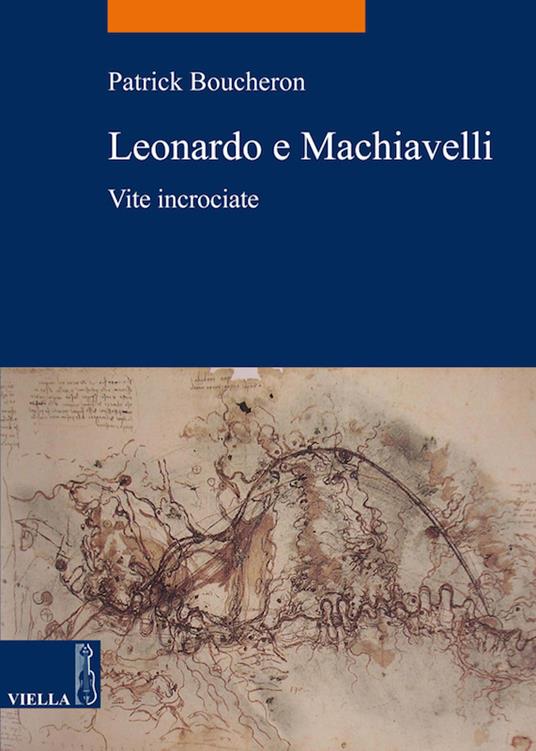 Leonardo e Machiavelli. Vite incrociate - Patrick Boucheron,A. De Vincentiis,M. Paternesi - ebook