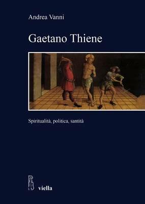 Gaetano Thiene. Spiritualità, politica, santità - Andrea Vania - copertina