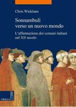 Sonnambuli verso un nuovo mondo. L'affermazione dei comuni nel XII secolo