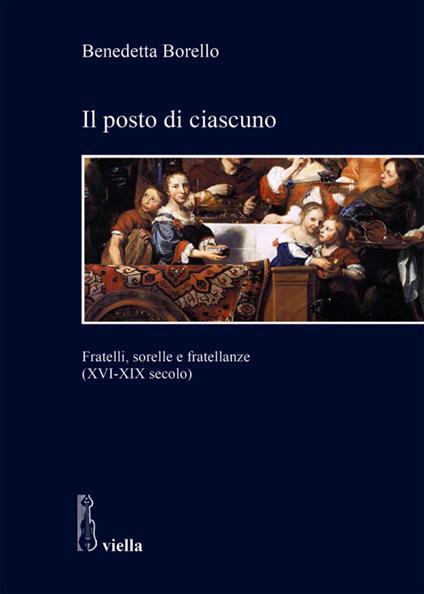 Il posto di ciascuno. Fratelli, sorelle e fratellanze (XVI-XIX secolo) - Benedetta Borello - ebook