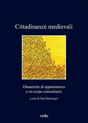 Cittadinanze medievali. Dinamiche di appartenenza a un corpo comunitario - copertina