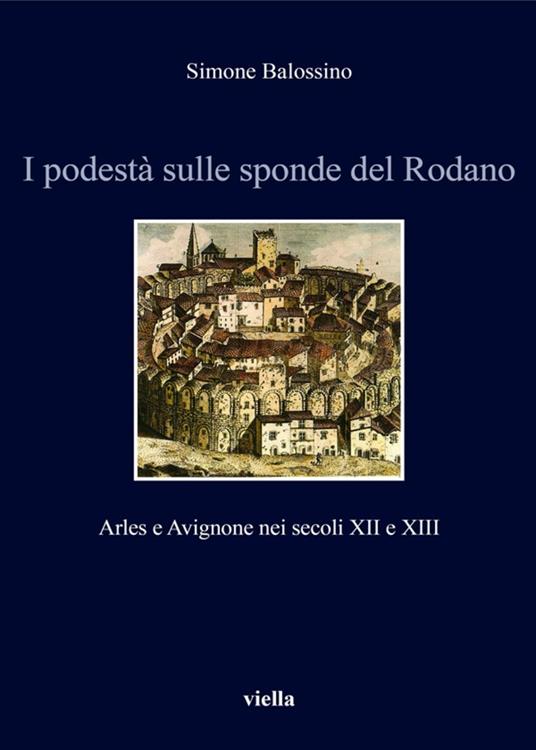 I podestà sulle sponde del Rodano. Arles e Avignone nei secoli XII e XIII - Simone Balossino - ebook